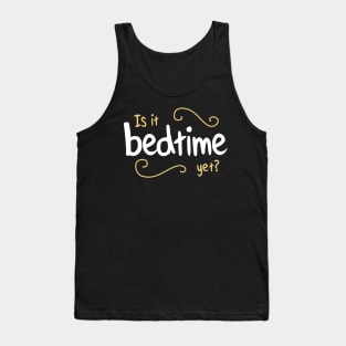 Is It bedtime yet? Design for a perpetually tired  sleepyhead Tank Top